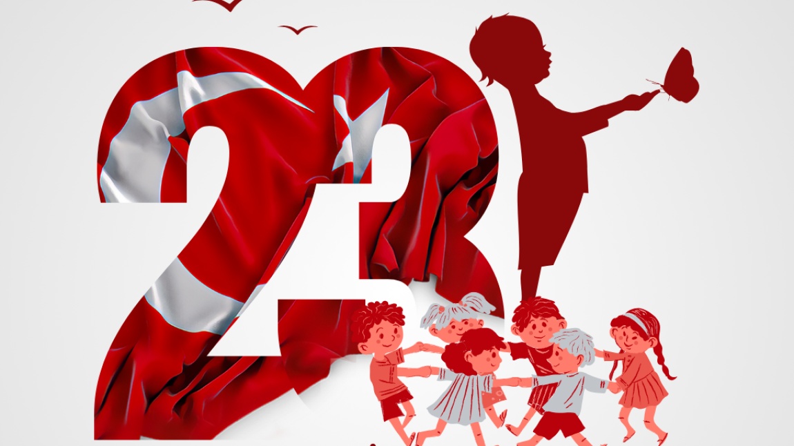 23 Nisan Ulusal Egemenlik ve Çocuk Bayramı Kutlu Olsun!